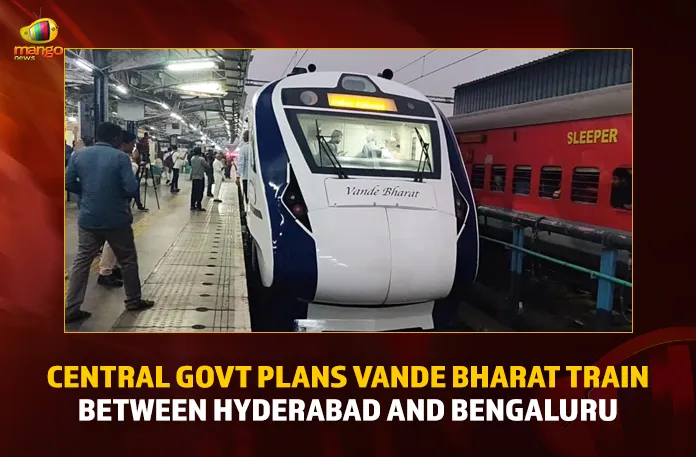 Central Govt Plans Vande Bharat Train Between Hyderabad And Bengaluru,Central Govt Plans Vande Bharat Train,Vande Bharat Train Hyderabad And Bengaluru,Hyderabad And Bengaluru Vande Bharat,Mango News,Vande Bharat Express,Vande Bharat Latest News,Vande Bharat Updates,Vande Bharat Timings,Vande Bharat Latest News and Updates,Vande Bharat Latest Updates,Vande Bharat Between Hyd and Banglore,Vande Bharat Hyderabad,Vande Bharat Banglore