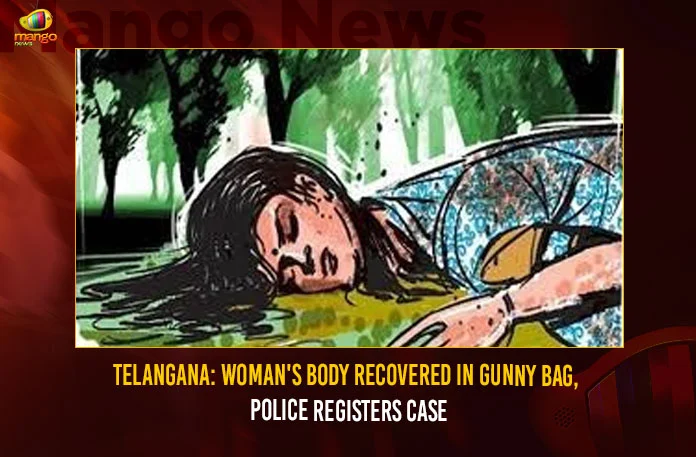 Telangana Womans Body Recovered In Gunny Bag Police Registers Case,Telangana Womans Body Recovered In Gunny Bag,Womans Body Recovered In Gunny Bag,Telangana Police Registers Case,Mango News,Woman murdered and body disposed,Womans dead body found in a gunny bag,Telangana Police News Today,Telangana Latest News And Updates,Hyderabad News,Telangana News,Telangana Crime News,Telangana Police News,Telangana Latest Crime News,Telangana Womans Body Recovered News Today