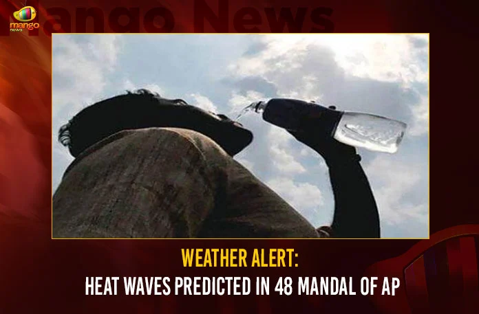 Weather Alert Heat Waves Predicted In 48 Mandal Of AP,Weather Alert,Heat Waves Predicted,Heat Waves Predicted In 48 Manda,Heat Waves Of AP,Weather Alert Of AP,Heat waves forecast for 48 mandals,Mango News,Heat waves forecast for only 48 mandals,Heat Waves Forecast,Andhra Pradesh Heat wave conditions to prevail,Heat Wave Guidance,Andhra Pradesh Weather Alert Latest News,Andhra Pradesh Heat Waves Latest Updates,AP Weather Alert News Today