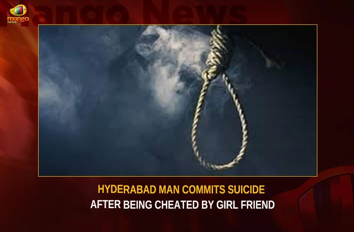 Hyderabad Man Commits Suicide After Being Cheated By Girl Friend