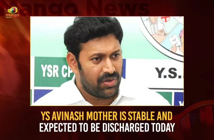 YS Avinash Mother Is Stable And Expected To Be Discharged Today