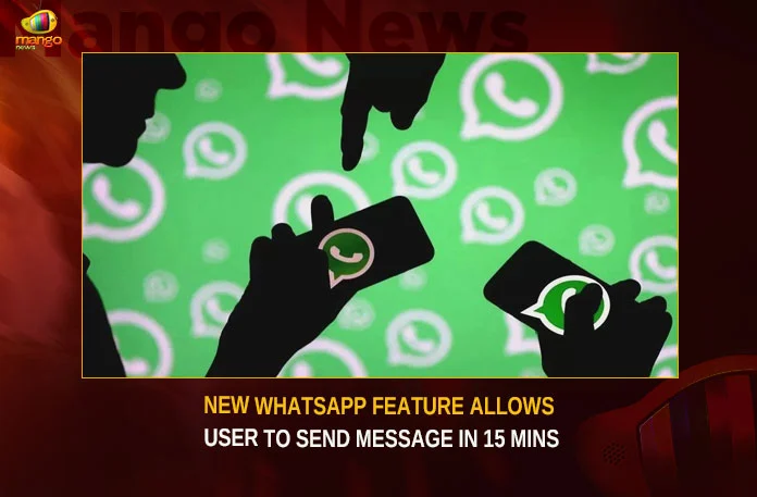 New WhatsApp Feature Allows User To Send Message In 15 Mins