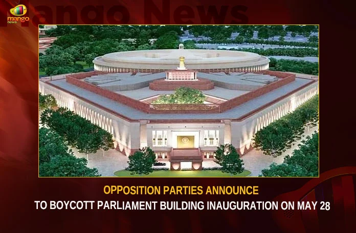 Opposition Parties Announce To Boycott Parliament Building Inauguration On May 28