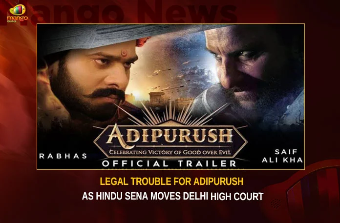Legal Trouble For Adipurush As Hindu Sena Moves Delhi High Court