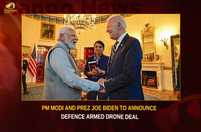 PM Modi And Prez Joe Biden To Announce Defence Armed Drone Deal,PM Modi And Prez Joe Biden,Prez Joe Biden To Announce Defence,Defence Armed Drone Deal,Joe Biden To Announce Defence Armed Drone,Mango News,PM Modi and US President Biden,Biden and Modi to announce the deal,Defence Ministry Okays USD 3 Billion,US and India set to announce,PM Modi Latest News and Updates,PM Modi Live News,Defence Armed Drone News Today,Defence Armed Drone Latest News,Prez Joe Biden Latest News,Prez Joe Biden Latest Updates