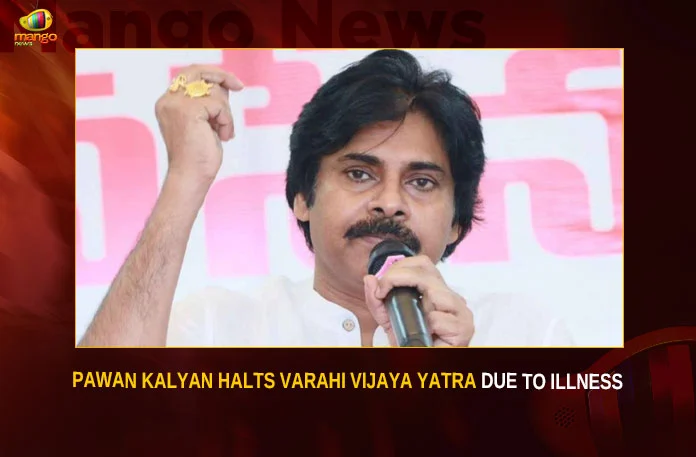Pawan Kalyan Halts Varahi Vijaya Yatra Due To Illness