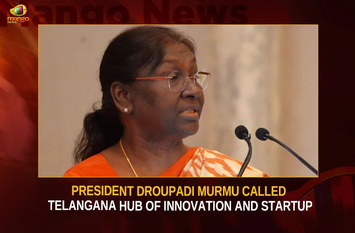 President Droupadi Murmu Called Telangana Hub Of Innovation And Startup