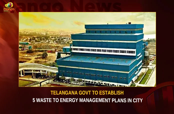 Telangana Govt To Establish 5 Waste To Energy Management Plans In City