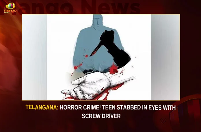 Telangana: Horror Crime! Teen Stabbed In Eyes With Screwdriver