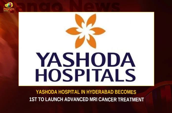 Yashoda Hospital In Hyderabad Becomes 1st To Launch Advanced MRI Cancer Treatment