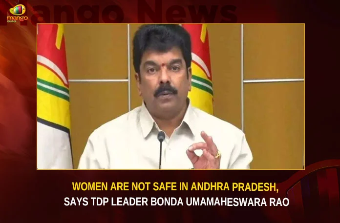 Women Are Not Safe In Andhra Pradesh, Says TDP Leader Bonda Umamaheshwara Rao