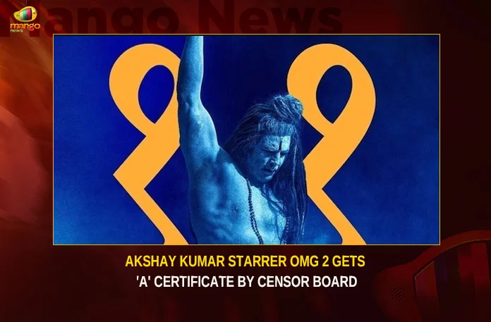 Akshay Kumar Starrer OMG 2 Gets ‘A’ Certificate By Censor Board