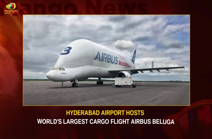 Hyderabad Airport Hosts World’s Largest Cargo Flight Airbus Beluga