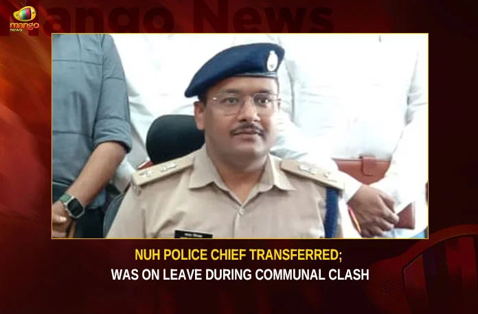 Nuh Police Chief Transferred; Was On Leave During Communal Clash