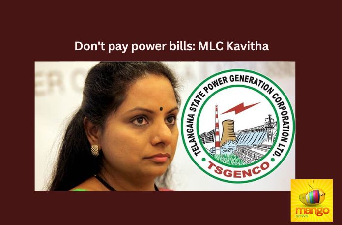 Dont pay power bills MLC Kavitha,Dont pay power bills,MLC Kavitha,Kalvakuntla Kavitha, Kavitha, Telangana Jagruti, MLC, KCR, BRS, Gruha Jyothi, Free power,Mango News,Congress party has promised free power,Kavitha urges people not to pay,MLC Kavitha Latest News,MLC Kavitha Latest Updates,Kalvakuntla Kavitha Live Updates,Telangana Latest News And Updates,Telangana Politics, Telangana Political News And Updates