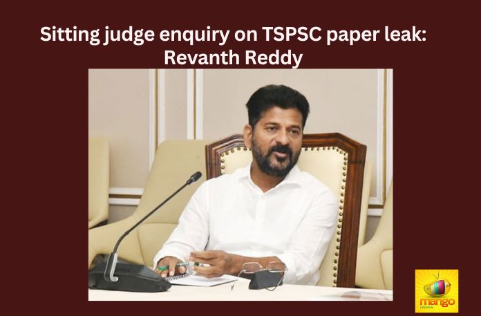 Sitting judge enquiry on TSPSC paper leak Revanth Reddy,Sitting judge enquiry,enquiry on TSPSC paper leak,Revanth Reddy on TSPSC paper leak,CM Revanth Reddy, Telangana, CMO, Congress, Pragathi Bhavan,Mango News,CM Revanth for Judicial Probe,Will Govt Appoint Akunuri Murali,Enquiry on TSPSC Latest News,Enquiry on TSPSC Latest Updates,Revanth Reddy Latest News,Revanth Reddy Live Updates,Telangana Politics, Telangana Political News And Updates