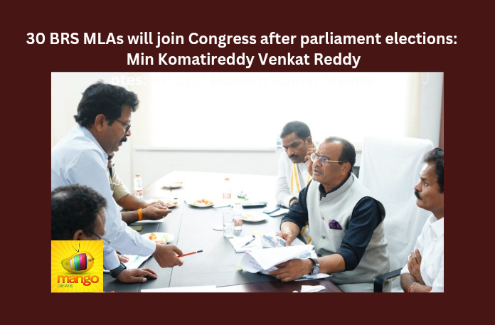 30 BRS MLAs will join Congress, 30 BRS MLAs will join Congress after parliament elections, Minister Komatireddy Venkat Reddy, parliament elections, BRS,Telangana, Congress, Revanth Reddy, Jagadeeshwar Reddy,Telangana Election, minister Komati Reddy, Telangana Latest News And Updates,Telangana Politics,Telangana Political News And Updates,Telangana News,Mango News