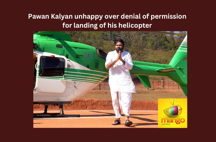 Pawan Kalyan unhappy over denial of permission for landing of his helicopter 