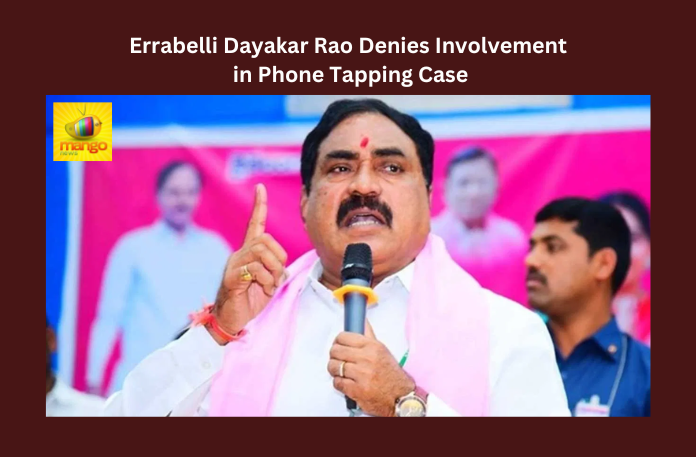 Errabelli Dayakar Rao Denies Involvement in Phone Tapping Case