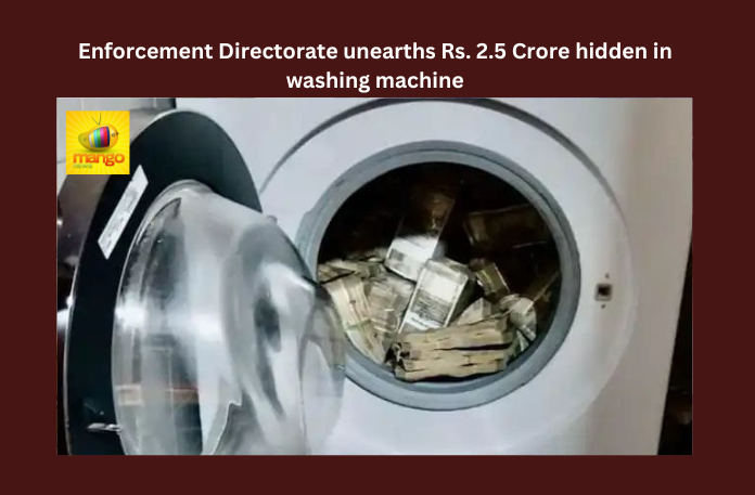 Enforcement Directorate unearths Rs. 2.5 Crore hidden in washing machine 