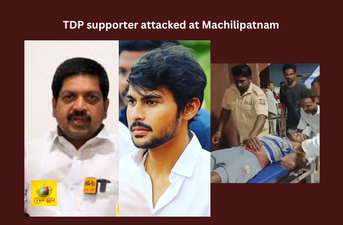 TDP supporter attacked at Machilipatnam
