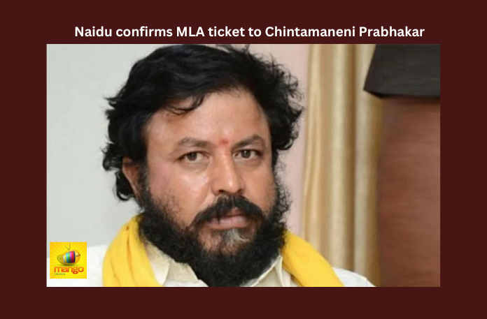 Naidu confirms MLA ticket to Chintamaneni Prabhakar