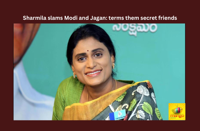 Sharmila Slams Modi And Jagan: Terms Them Secret Friends, Sharmila Slams Modi And Jagan, Modi And Jagan Secret Friends, AP Congress, APCC, Jagan Reddy, Sharmila Reddy, YS Jagan Mohan Reddy, YS Sharmila, CM Jagan, AP Live Updates, Andhra Pradesh, Political News, Mango News