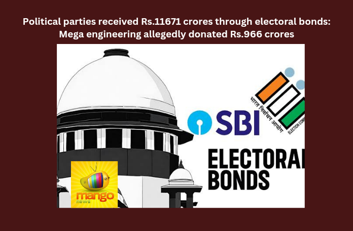 Political parties received Rs.11671 crores through electoral bonds: Mega engineering allegedly donated Rs.966 crores