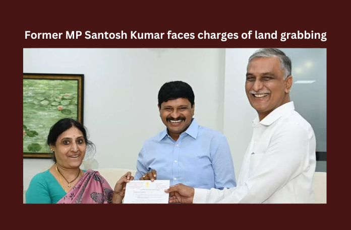 Former MP Santosh Kumar faces charges of land grabbing