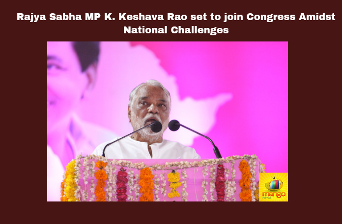 Rajya Sabha MP K. Keshava Rao set to join Congress Amidst National Challenges