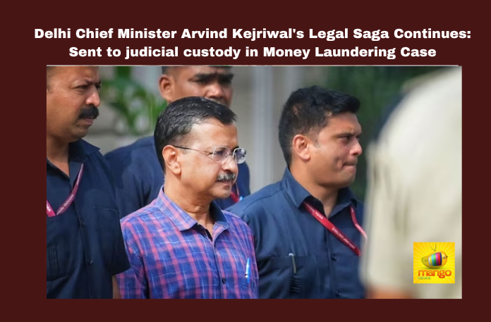 Delhi Chief Minister Arvind Kejriwal’s Legal Saga Continues: Sent to judicial custody in Money Laundering Case