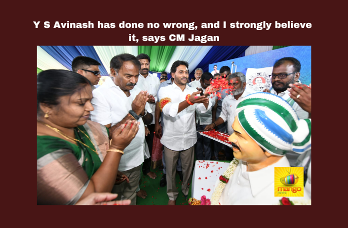 Y S Avinash has done no wrong, and I strongly believe it, says CM Jagan