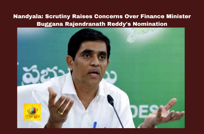 Scrutiny Raises Concerns Over Finance Minister Buggana Rajendranath Reddy’s Nomination