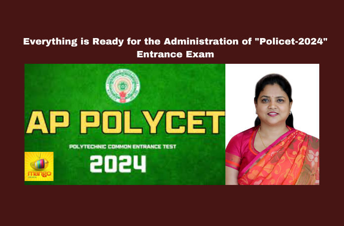 Everything is Ready for the Administration of "Policet-2024" Entrance Exam, Everything is Ready for the Policet-2024, Policet-2024, Policet-2024 Entrance Exam, Administration of Policet-2024, Entrance Exam, AP Policet-2024, AP Policet-2024 Update, Exams, POLYCET, Polytechnic, SSC, AP Live Updates, Andhra Pradesh, Political News, Mango News