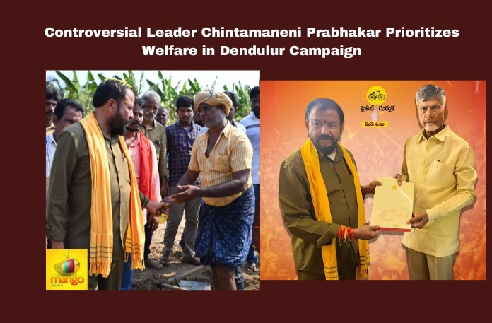 Controversial Leader Chintamaneni Prabhakar Prioritizes Welfare in Dendulur Campaign
