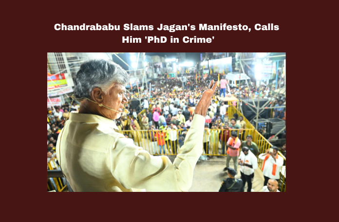 Chandrababu Slams Jagan’s Manifesto, Calls Him ‘PhD in Crime’