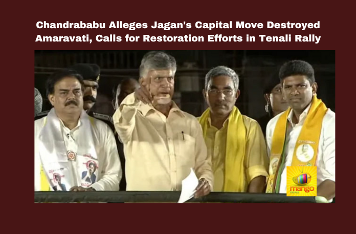 Chandrababu Alleges Jagan’s Capital Move Destroyed Amaravati, Calls for Restoration Efforts in Tenali Rally