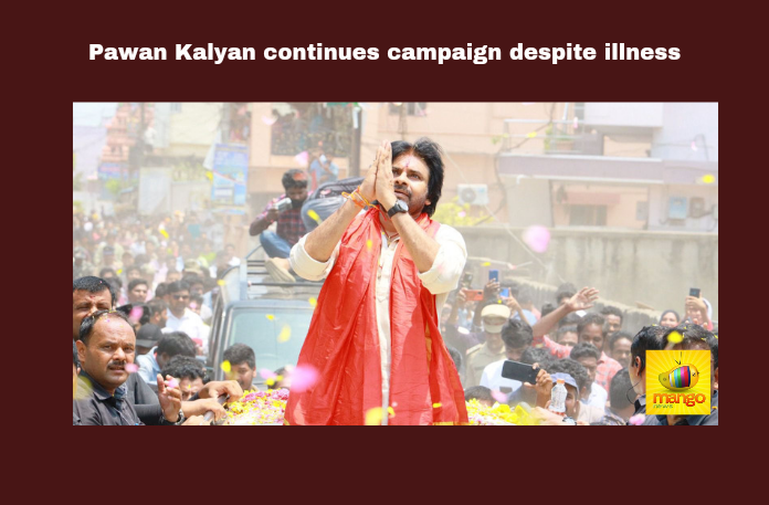 Pawan Kalyan continues campaign despite illness